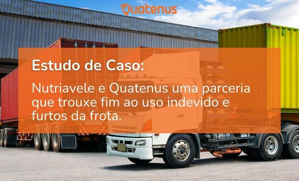 Como a Nutriavele Reduziu Roubos de Combustível e Otimizou a Gestão de Frota com a Quatenus